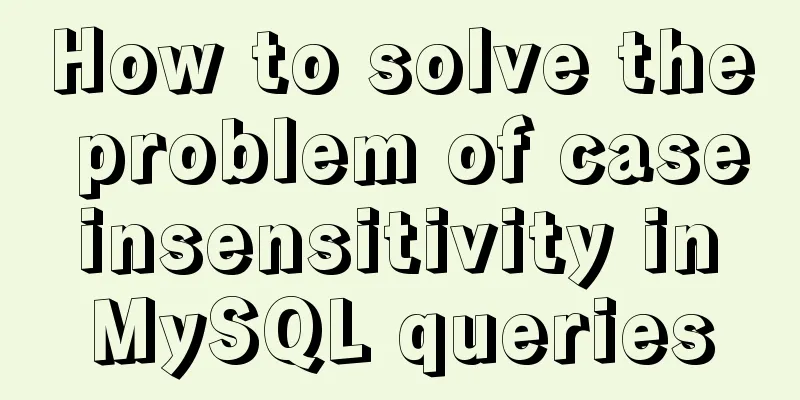 How to solve the problem of case insensitivity in MySQL queries