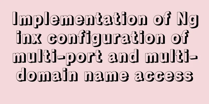Implementation of Nginx configuration of multi-port and multi-domain name access