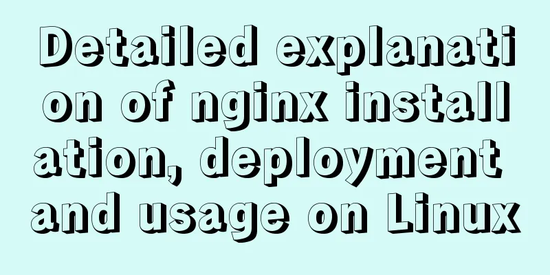 Detailed explanation of nginx installation, deployment and usage on Linux