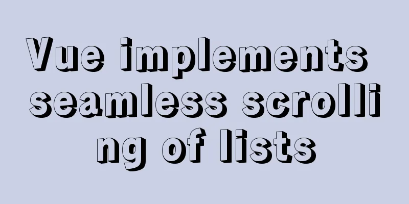 Vue implements seamless scrolling of lists