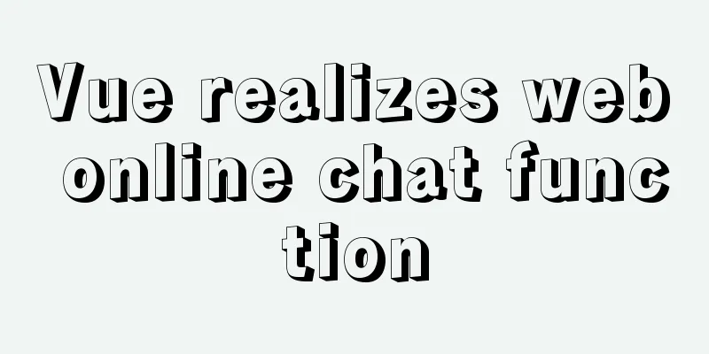 Vue realizes web online chat function