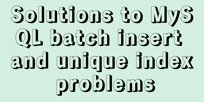 Solutions to MySQL batch insert and unique index problems