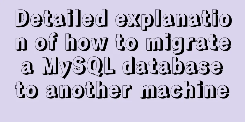 Detailed explanation of how to migrate a MySQL database to another machine