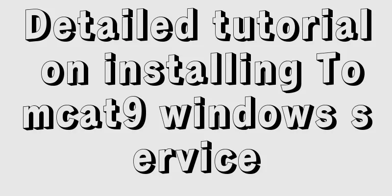 Detailed tutorial on installing Tomcat9 windows service