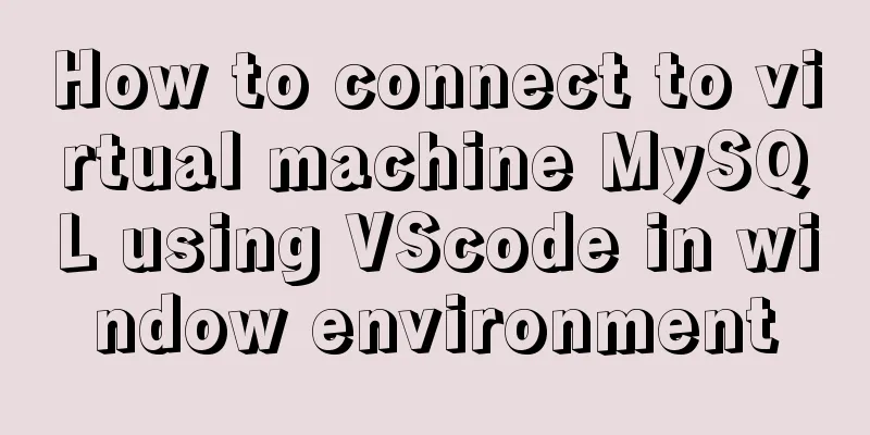 How to connect to virtual machine MySQL using VScode in window environment