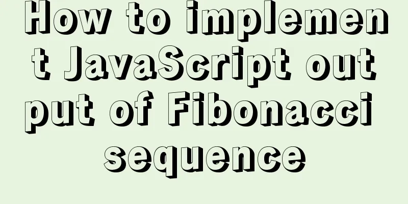 How to implement JavaScript output of Fibonacci sequence