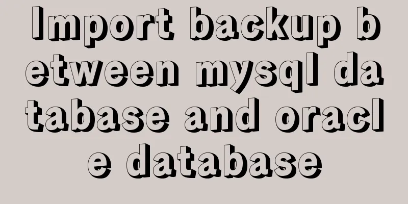 Import backup between mysql database and oracle database