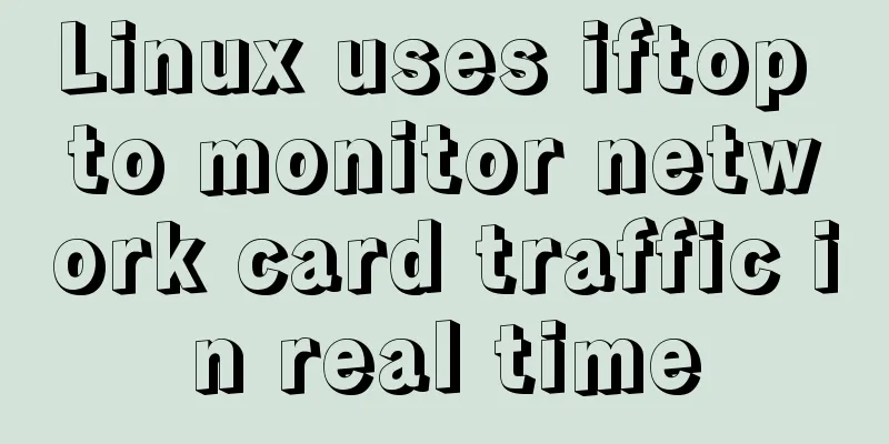 Linux uses iftop to monitor network card traffic in real time