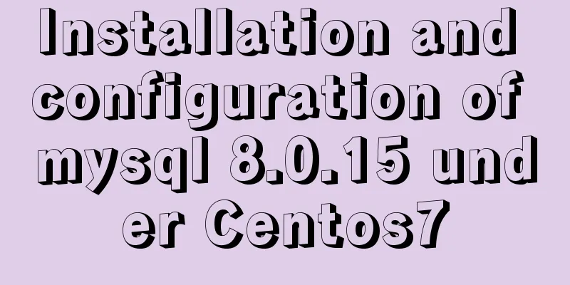 Installation and configuration of mysql 8.0.15 under Centos7