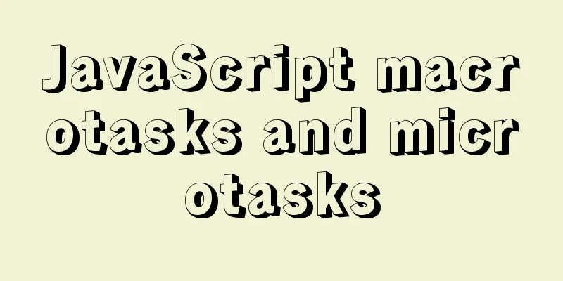 JavaScript macrotasks and microtasks