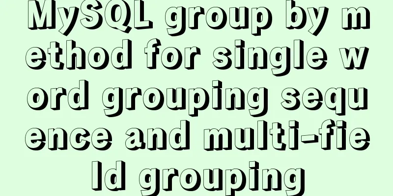 MySQL group by method for single word grouping sequence and multi-field grouping