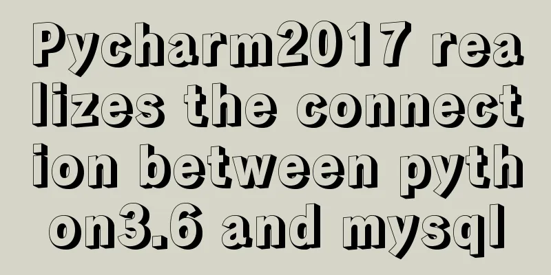 Pycharm2017 realizes the connection between python3.6 and mysql