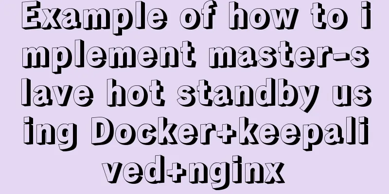 Example of how to implement master-slave hot standby using Docker+keepalived+nginx