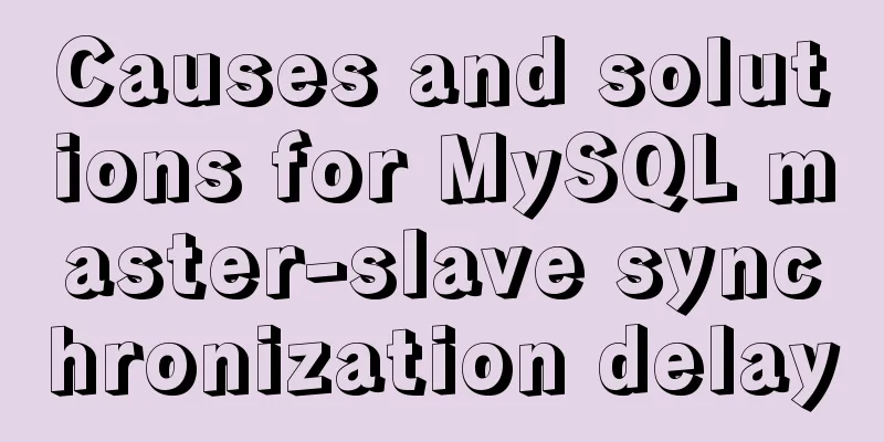 Causes and solutions for MySQL master-slave synchronization delay