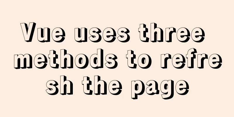 Vue uses three methods to refresh the page