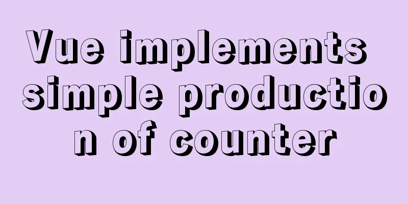 Vue implements simple production of counter