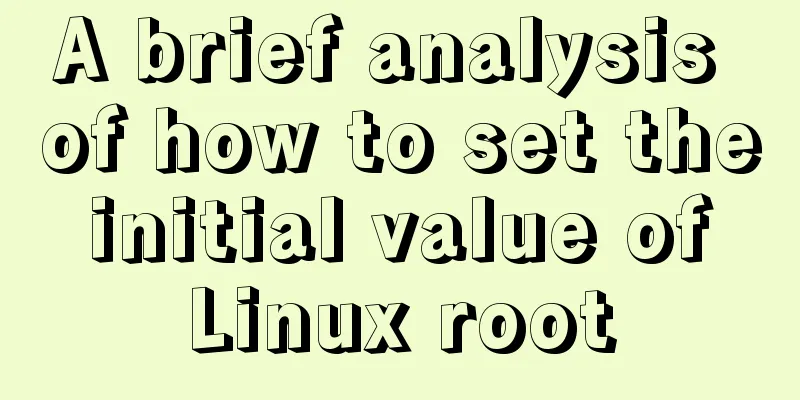 A brief analysis of how to set the initial value of Linux root