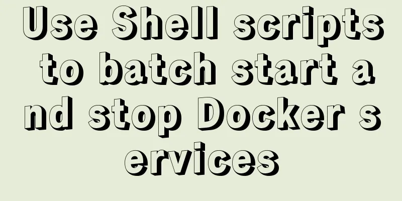 Use Shell scripts to batch start and stop Docker services