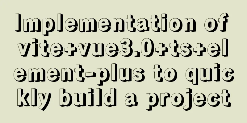 Implementation of vite+vue3.0+ts+element-plus to quickly build a project