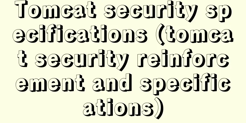 Tomcat security specifications (tomcat security reinforcement and specifications)