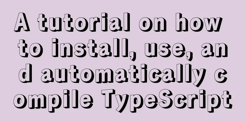 A tutorial on how to install, use, and automatically compile TypeScript