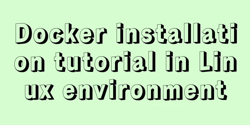 Docker installation tutorial in Linux environment