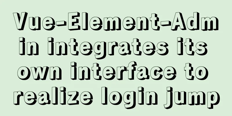 Vue-Element-Admin integrates its own interface to realize login jump