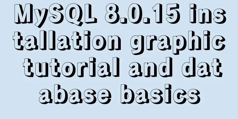 MySQL 8.0.15 installation graphic tutorial and database basics