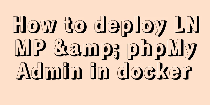 How to deploy LNMP & phpMyAdmin in docker