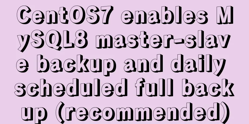 CentOS7 enables MySQL8 master-slave backup and daily scheduled full backup (recommended)