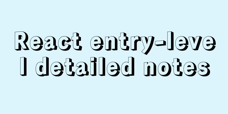 React entry-level detailed notes