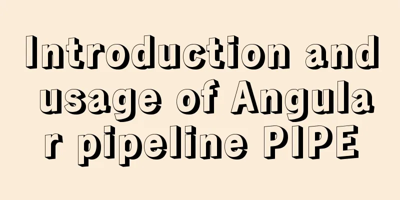 Introduction and usage of Angular pipeline PIPE