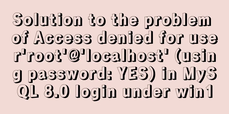 Solution to the problem of Access denied for user'root'@'localhost' (using password: YES) in MySQL 8.0 login under win10