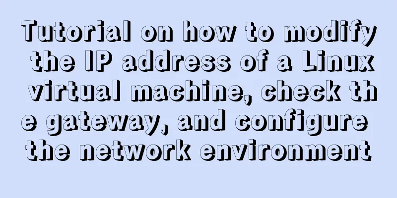 Tutorial on how to modify the IP address of a Linux virtual machine, check the gateway, and configure the network environment
