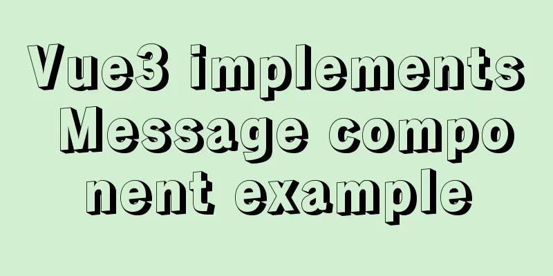 Vue3 implements Message component example