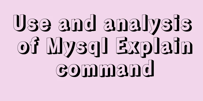 Use and analysis of Mysql Explain command