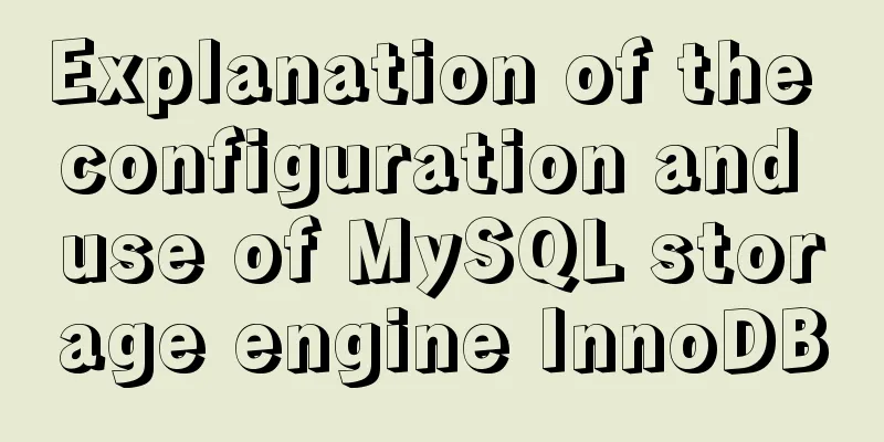 Explanation of the configuration and use of MySQL storage engine InnoDB