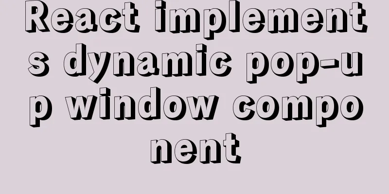 React implements dynamic pop-up window component