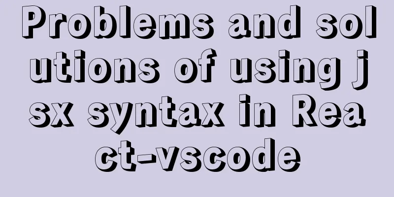 Problems and solutions of using jsx syntax in React-vscode