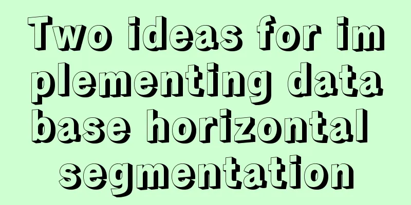 Two ideas for implementing database horizontal segmentation