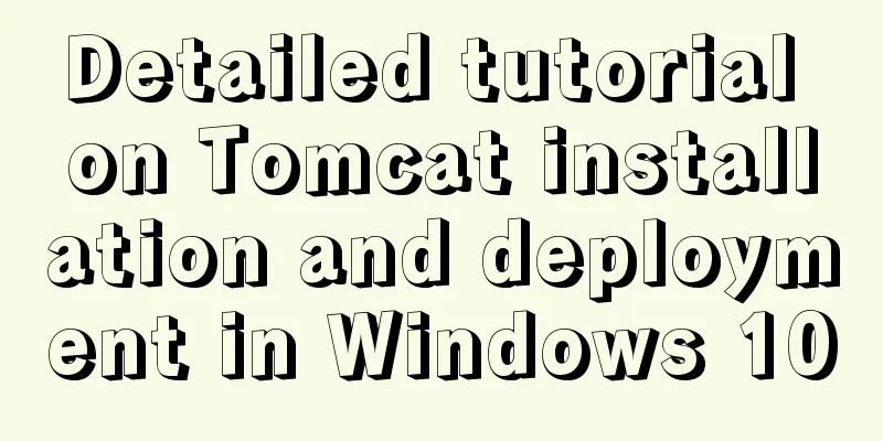 Detailed tutorial on Tomcat installation and deployment in Windows 10