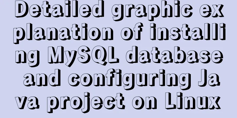 Detailed graphic explanation of installing MySQL database and configuring Java project on Linux