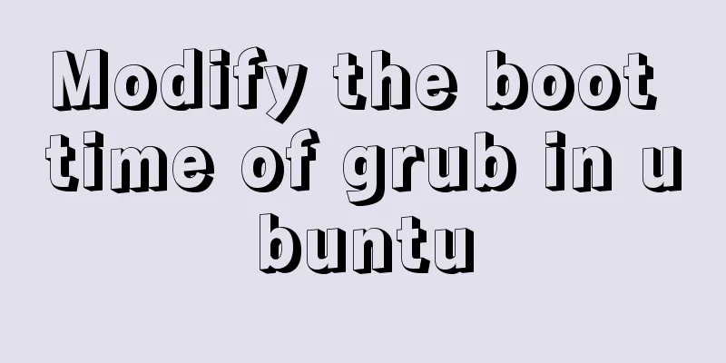 Modify the boot time of grub in ubuntu