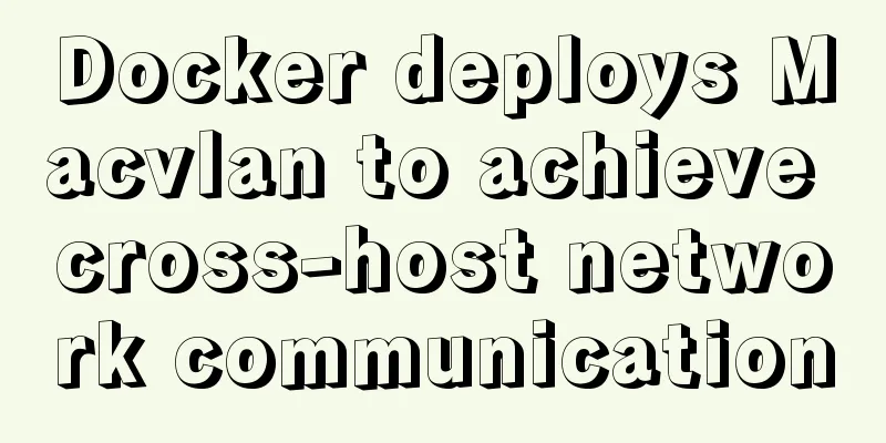 Docker deploys Macvlan to achieve cross-host network communication