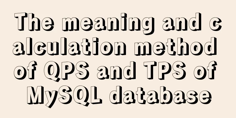The meaning and calculation method of QPS and TPS of MySQL database