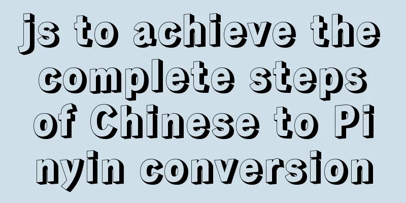 js to achieve the complete steps of Chinese to Pinyin conversion