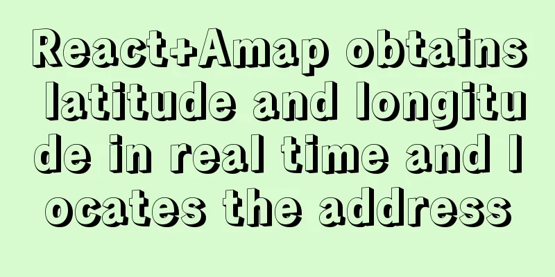 React+Amap obtains latitude and longitude in real time and locates the address