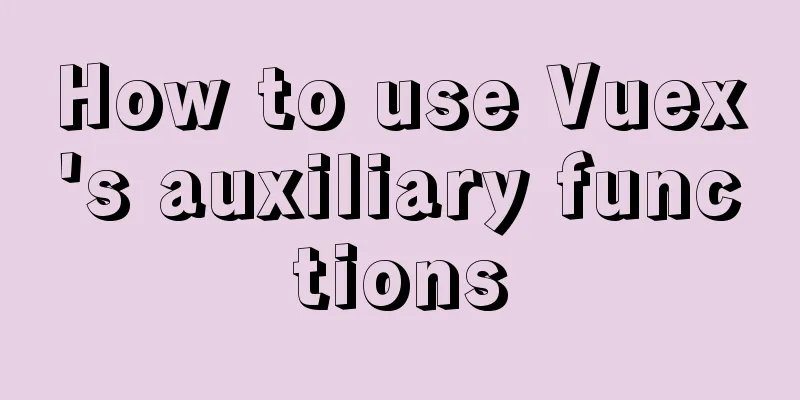 How to use Vuex's auxiliary functions