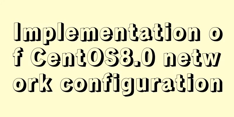 Implementation of CentOS8.0 network configuration
