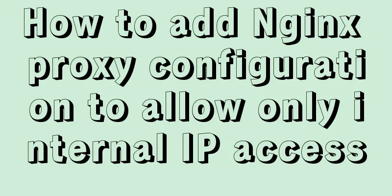 How to add Nginx proxy configuration to allow only internal IP access